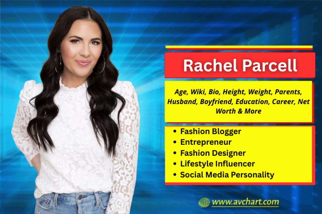 Rachel Parcell : Age, Wiki, Bio, Height, Weight, Parents, Boyfriend, Husband, Children, Relationships, Education, Career, Net Worth and More