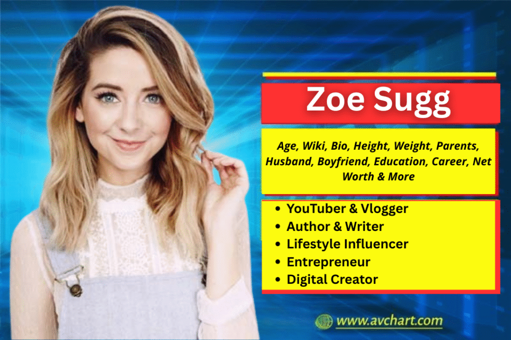 Zoe Sugg : Age, Wiki, Bio, Height, Weight, Parents, Boyfriend, Husband, Children, Relationships, Education, Career, Net Worth and More